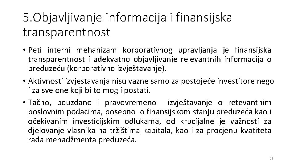 5. Objavljivanje informacija i finansijska transparentnost • Peti interni mehanizam korporativnog upravljanja je finansijska