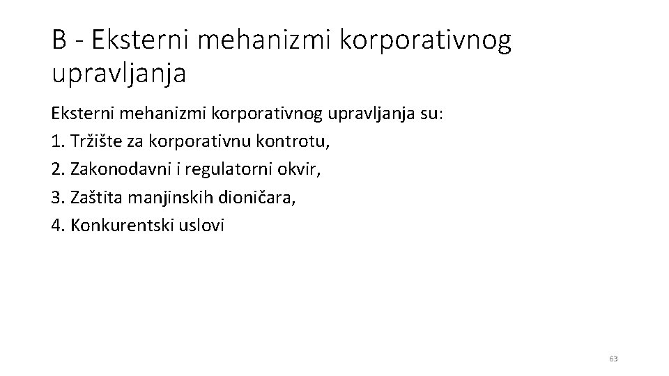 B - Eksterni mehanizmi korporativnog upravljanja su: 1. Tržište za korporativnu kontrotu, 2. Zakonodavni