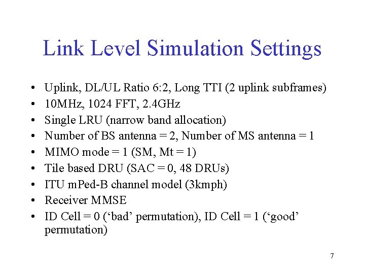 Link Level Simulation Settings • • • Uplink, DL/UL Ratio 6: 2, Long TTI