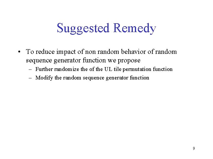 Suggested Remedy • To reduce impact of non random behavior of random sequence generator