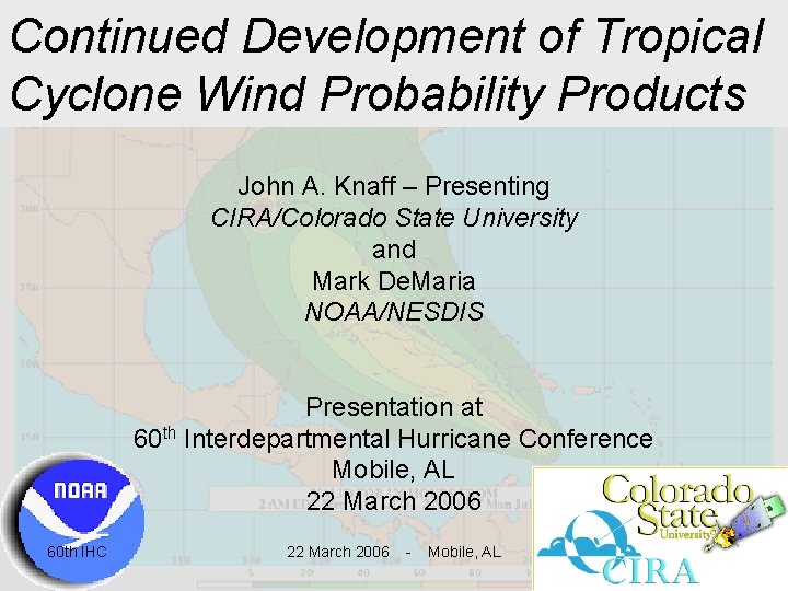 Continued Development of Tropical Cyclone Wind Probability Products John A. Knaff – Presenting CIRA/Colorado