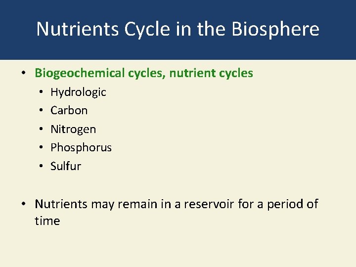 Nutrients Cycle in the Biosphere • Biogeochemical cycles, nutrient cycles • • • Hydrologic