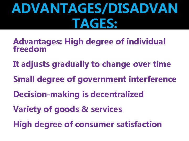 ADVANTAGES/DISADVAN TAGES: Advantages: High degree of individual freedom It adjusts gradually to change over