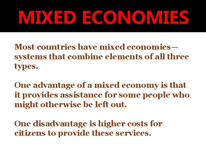 MIXED ECONOMIES Most countries have mixed economies— systems that combine elements of all three