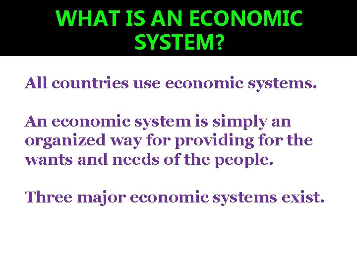 WHAT IS AN ECONOMIC SYSTEM? All countries use economic systems. An economic system is