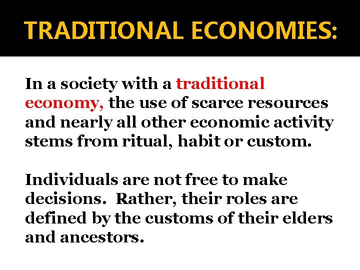 TRADITIONAL ECONOMIES: In a society with a traditional economy, the use of scarce resources