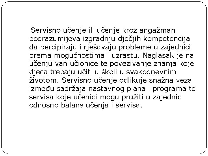 Servisno učenje ili učenje kroz angažman podrazumijeva izgradnju dječjih kompetencija da percipiraju i rješavaju