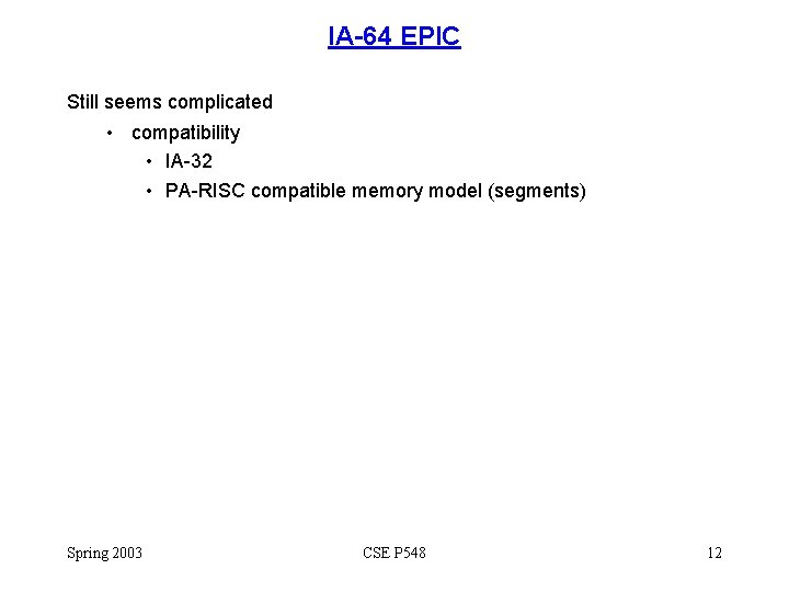 IA-64 EPIC Still seems complicated • compatibility • IA-32 • PA-RISC compatible memory model