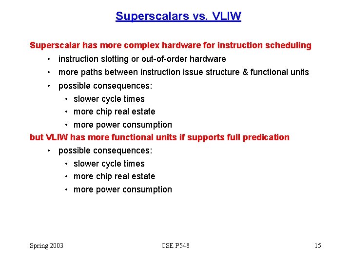 Superscalars vs. VLIW Superscalar has more complex hardware for instruction scheduling • instruction slotting