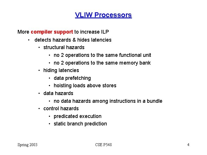 VLIW Processors More compiler support to increase ILP • detects hazards & hides latencies