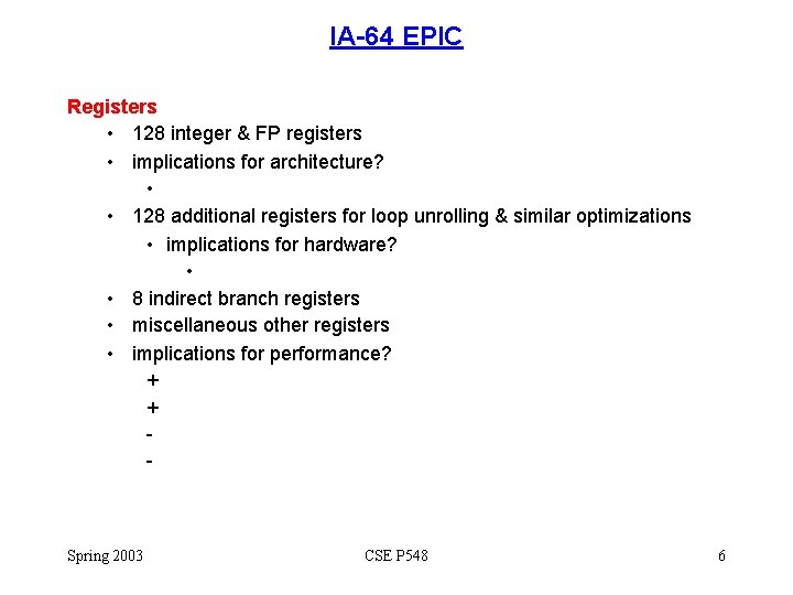 IA-64 EPIC Registers • 128 integer & FP registers • implications for architecture? •