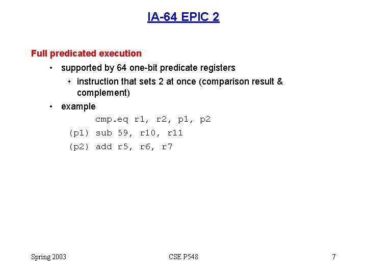 IA-64 EPIC 2 Full predicated execution • supported by 64 one-bit predicate registers •