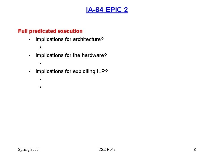 IA-64 EPIC 2 Full predicated execution • implications for architecture? • • implications for