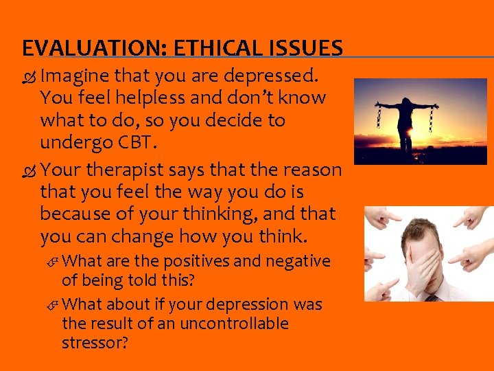 EVALUATION: ETHICAL ISSUES Imagine that you are depressed. You feel helpless and don’t know