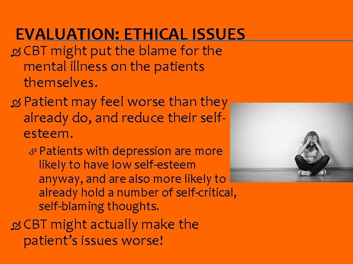 EVALUATION: ETHICAL ISSUES CBT might put the blame for the mental illness on the
