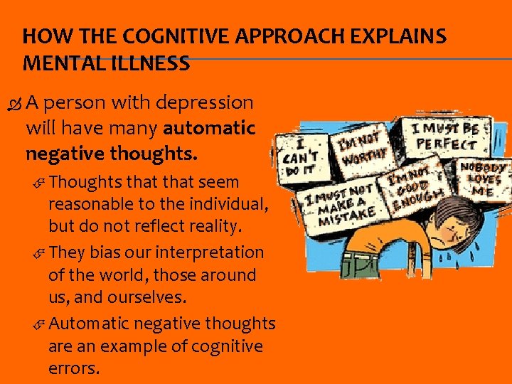 HOW THE COGNITIVE APPROACH EXPLAINS MENTAL ILLNESS A person with depression will have many