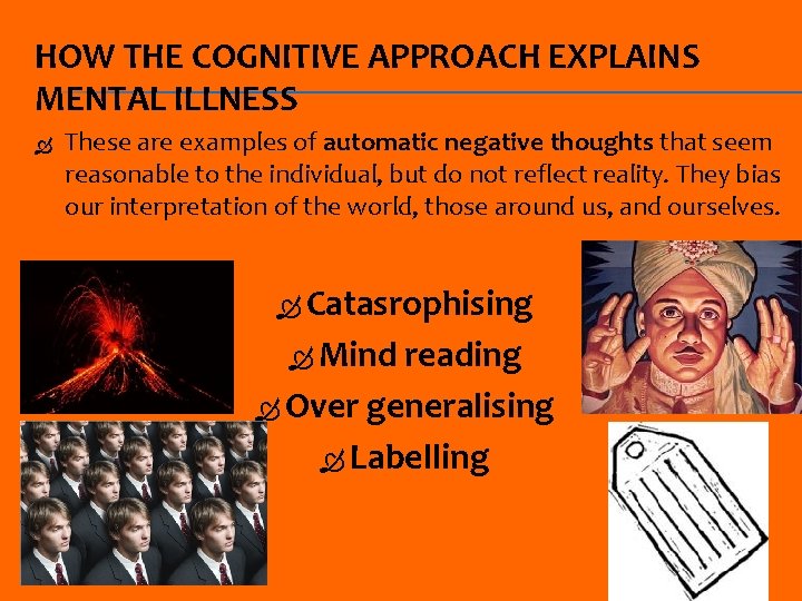 HOW THE COGNITIVE APPROACH EXPLAINS MENTAL ILLNESS These are examples of automatic negative thoughts