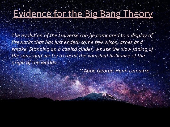 Evidence for the Big Bang Theory The evolution of the Universe can be compared