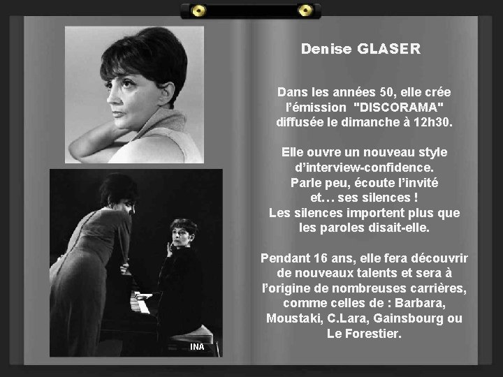 Denise GLASER Dans les années 50, elle crée l’émission "DISCORAMA" diffusée le dimanche à