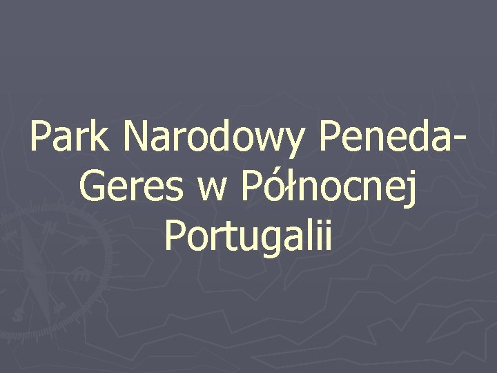 Park Narodowy Peneda. Geres w Północnej Portugalii 