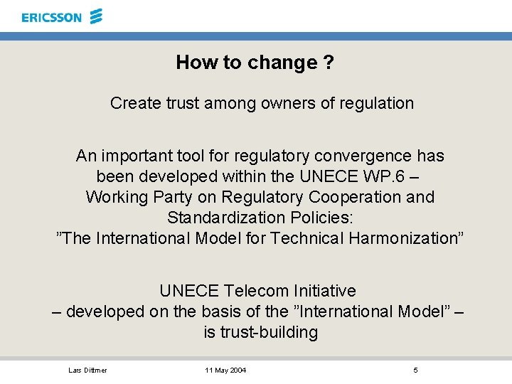 How to change ? Create trust among owners of regulation An important tool for