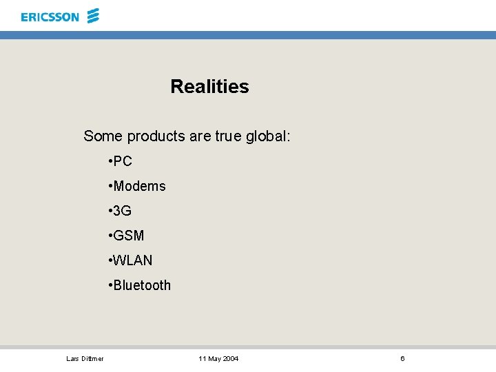 Realities Some products are true global: • PC • Modems • 3 G •