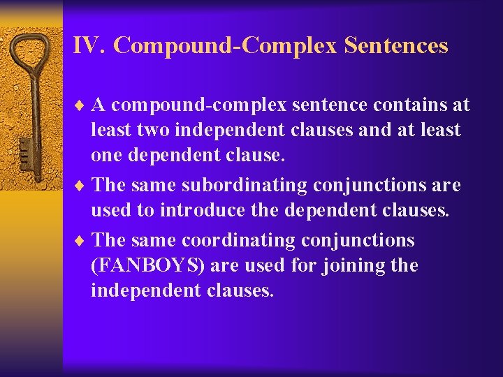 IV. Compound-Complex Sentences ¨ A compound-complex sentence contains at least two independent clauses and