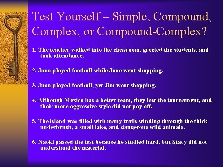 Test Yourself – Simple, Compound, Complex, or Compound-Complex? 1. The teacher walked into the
