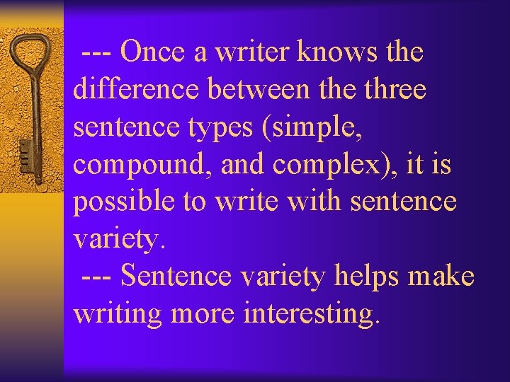 --- Once a writer knows the difference between the three sentence types (simple, compound,