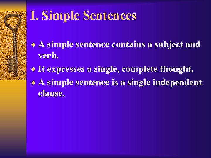 I. Simple Sentences ¨ A simple sentence contains a subject and verb. ¨ It
