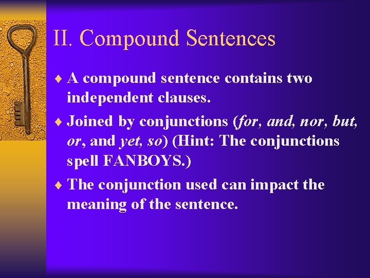 II. Compound Sentences ¨ A compound sentence contains two independent clauses. ¨ Joined by