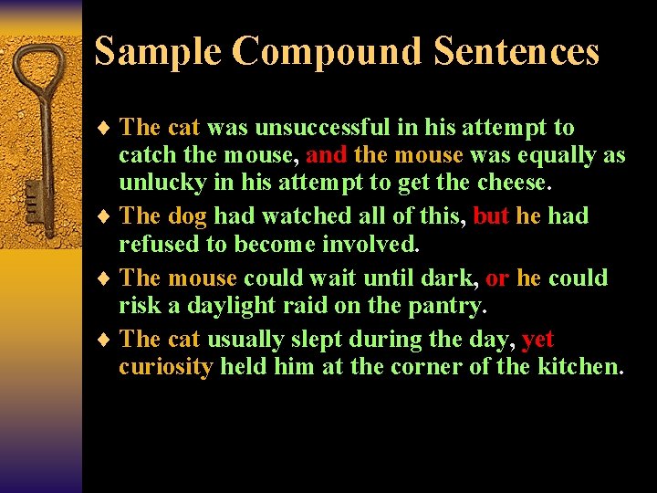 Sample Compound Sentences ¨ The cat was unsuccessful in his attempt to catch the
