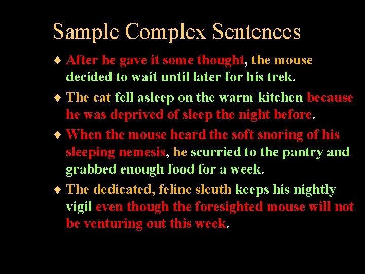 Sample Complex Sentences ¨ After he gave it some thought, the mouse decided to