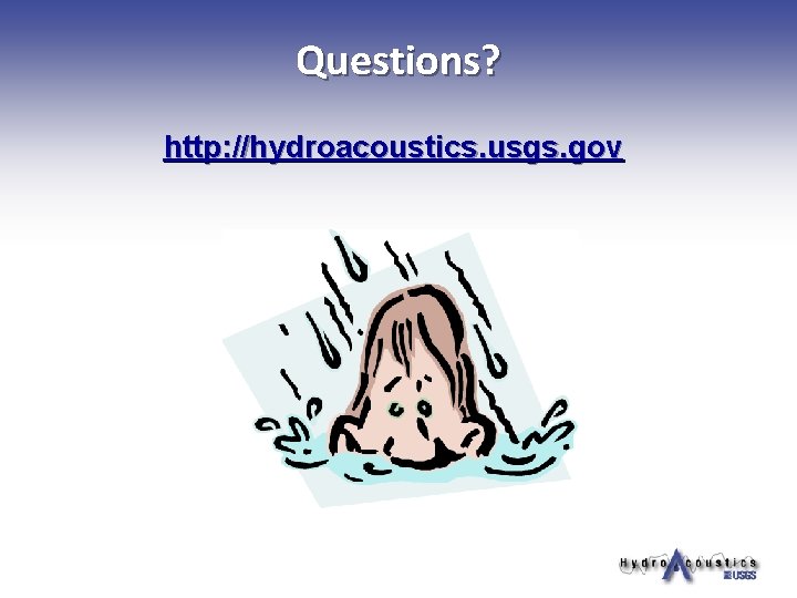 Questions? http: //hydroacoustics. usgs. gov 