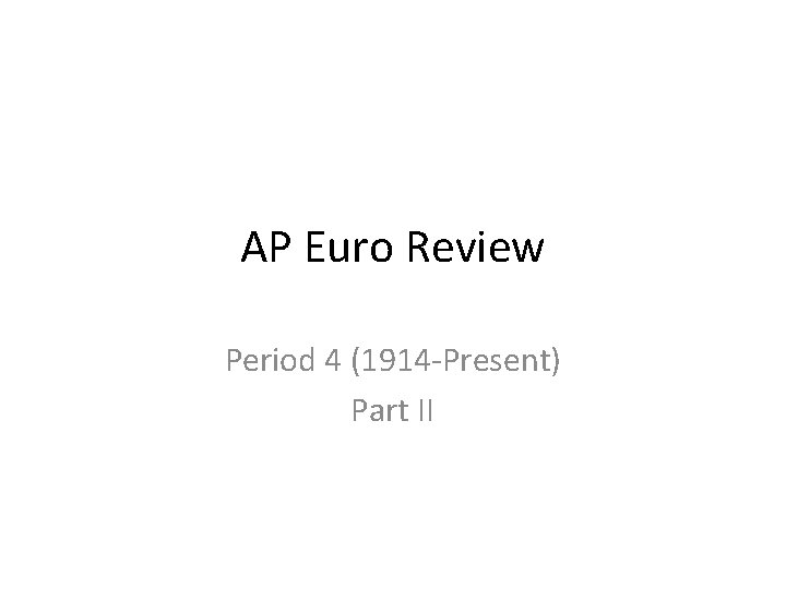 AP Euro Review Period 4 (1914 -Present) Part II 