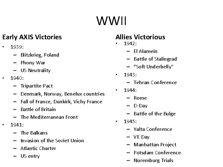 WWII Early AXIS Victories • • • 1939: – Blitzkrieg, Poland – Phony War