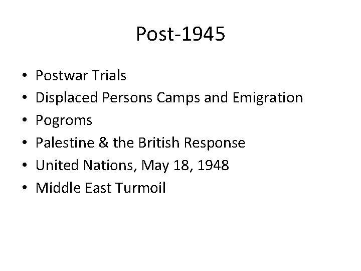 Post-1945 • • • Postwar Trials Displaced Persons Camps and Emigration Pogroms Palestine &