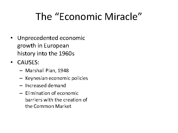 The “Economic Miracle” • Unprecedented economic growth in European history into the 1960 s