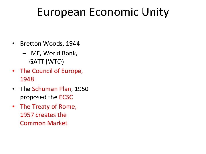 European Economic Unity • Bretton Woods, 1944 – IMF, World Bank, GATT (WTO) •