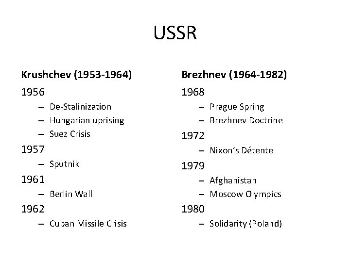 USSR Krushchev (1953 -1964) 1956 – De-Stalinization – Hungarian uprising – Suez Crisis 1957