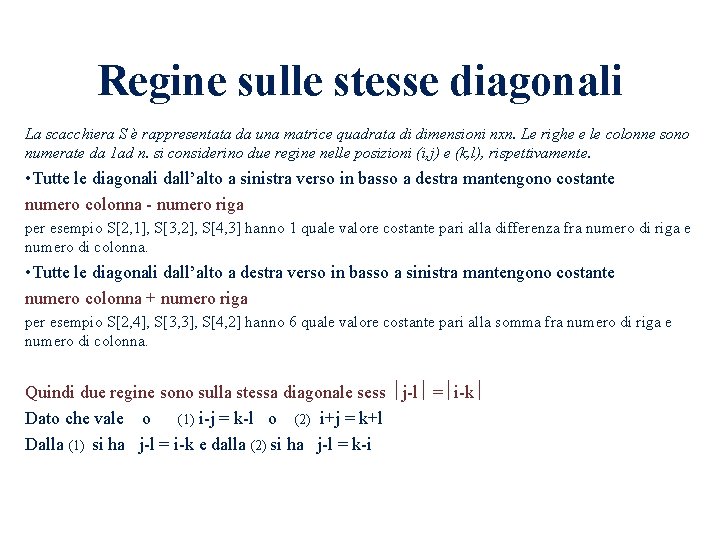 Regine sulle stesse diagonali La scacchiera S è rappresentata da una matrice quadrata di