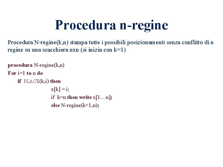 Procedura n-regine Procedura N-regine(k, n) stampa tutte i possibili posizionamenti senza conflitto di n