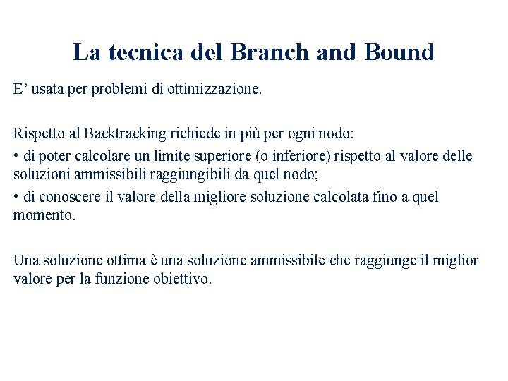 La tecnica del Branch and Bound E’ usata per problemi di ottimizzazione. Rispetto al