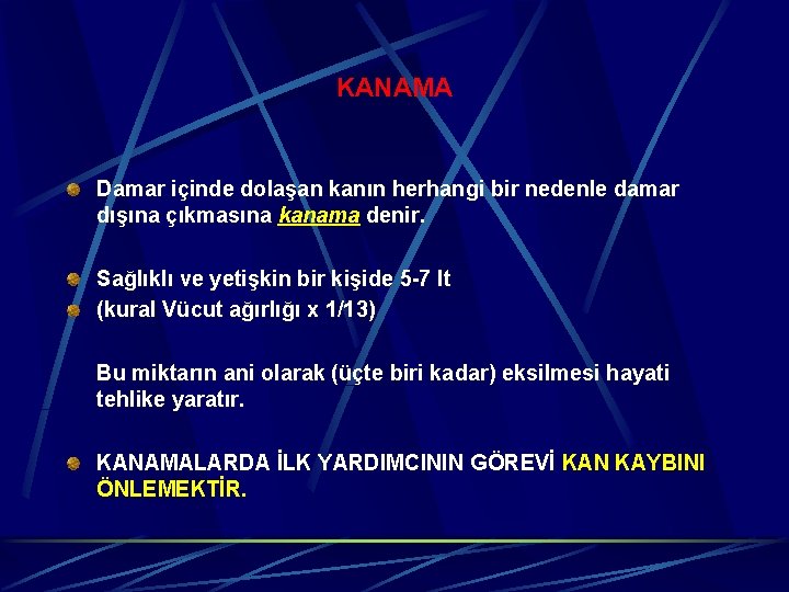 KANAMA Damar içinde dolaşan kanın herhangi bir nedenle damar dışına çıkmasına kanama denir. Sağlıklı