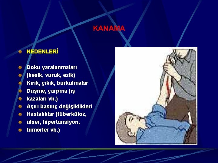 KANAMA NEDENLERİ Doku yaralanmaları (kesik, vuruk, ezik) Kırık, çıkık, burkulmalar Düşme, çarpma (iş kazaları