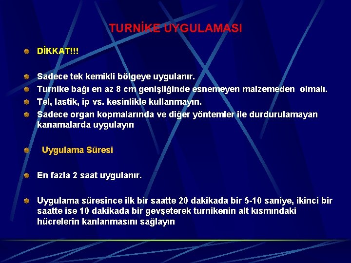 TURNİKE UYGULAMASI DİKKAT!!! Sadece tek kemikli bölgeye uygulanır. Turnike bağı en az 8 cm