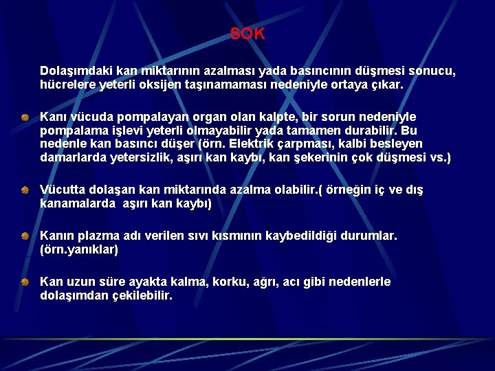 SOK Dolaşımdaki kan miktarının azalması yada basıncının düşmesi sonucu, hücrelere yeterli oksijen taşınamaması nedeniyle