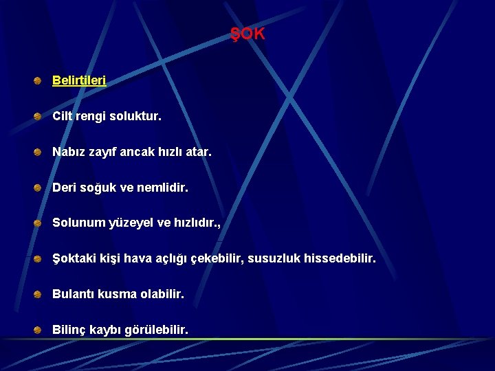 ŞOK Belirtileri Cilt rengi soluktur. Nabız zayıf ancak hızlı atar. Deri soğuk ve nemlidir.