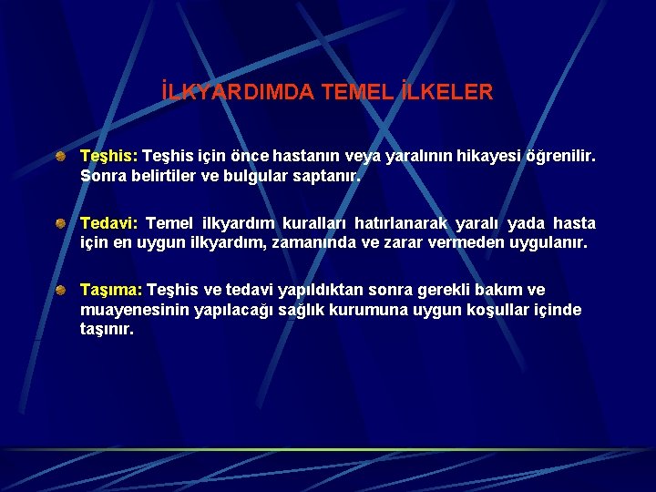 İLKYARDIMDA TEMEL İLKELER Teşhis: Teşhis için önce hastanın veya yaralının hikayesi öğrenilir. Sonra belirtiler