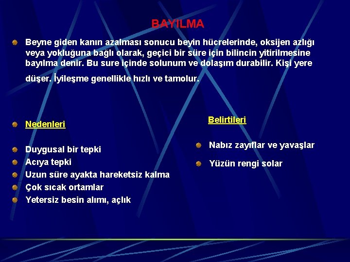 BAYILMA Beyne giden kanın azalması sonucu beyin hücrelerinde, oksijen azlığı veya yokluğuna bağlı olarak,